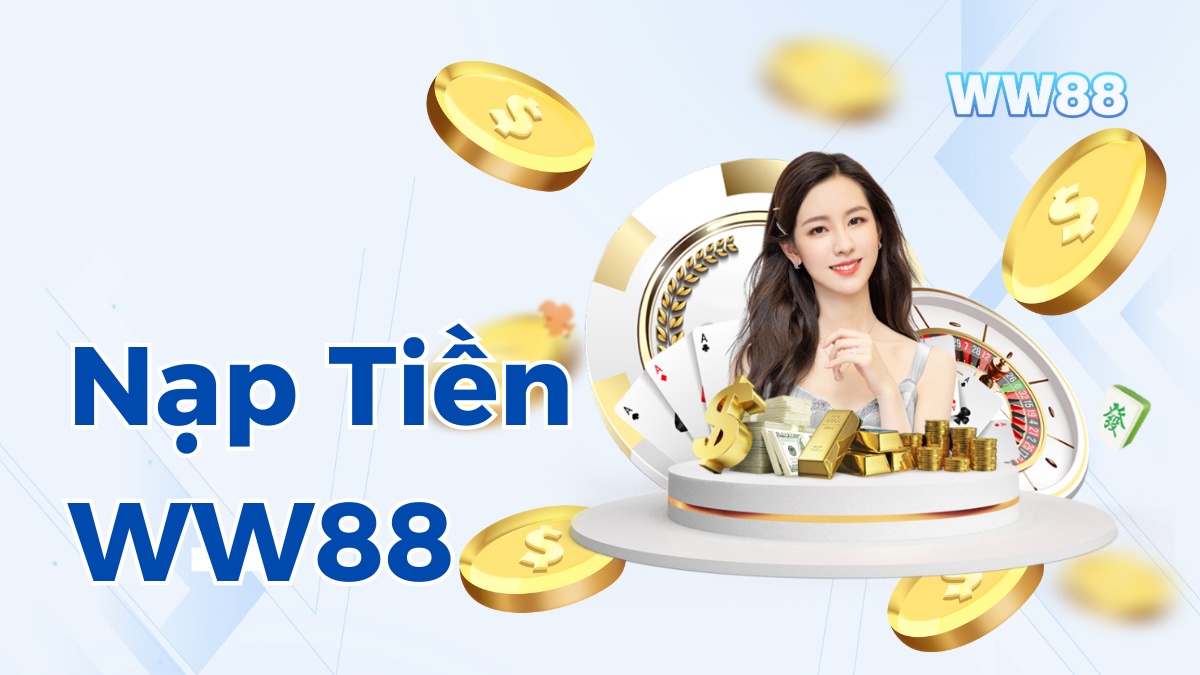 Hướng dẫn nạp tiền vào tài khoản tại WW88 cực nhanh